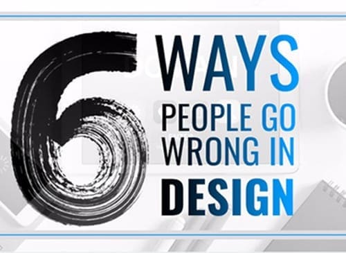 6 Ways People Go Wrong in Design